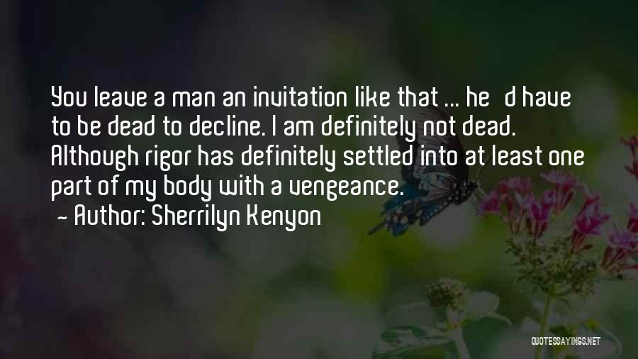 Sherrilyn Kenyon Quotes: You Leave A Man An Invitation Like That ... He'd Have To Be Dead To Decline. I Am Definitely Not