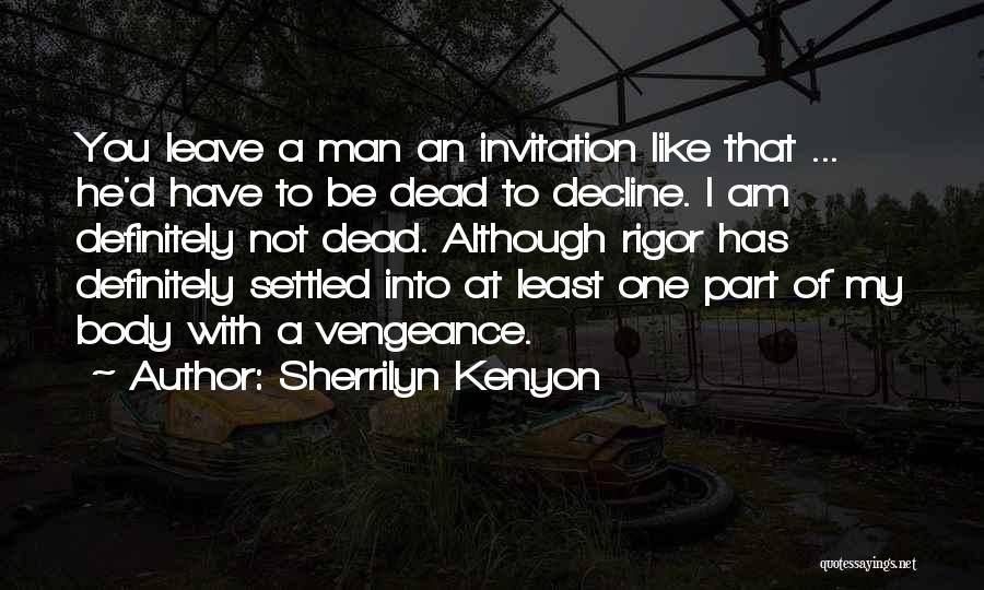 Sherrilyn Kenyon Quotes: You Leave A Man An Invitation Like That ... He'd Have To Be Dead To Decline. I Am Definitely Not