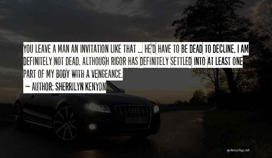 Sherrilyn Kenyon Quotes: You Leave A Man An Invitation Like That ... He'd Have To Be Dead To Decline. I Am Definitely Not