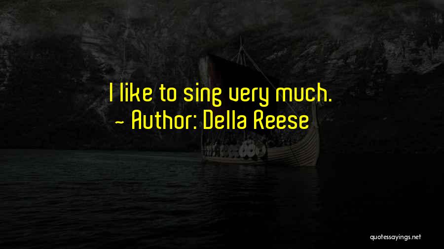 Della Reese Quotes: I Like To Sing Very Much.