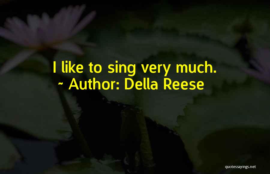 Della Reese Quotes: I Like To Sing Very Much.