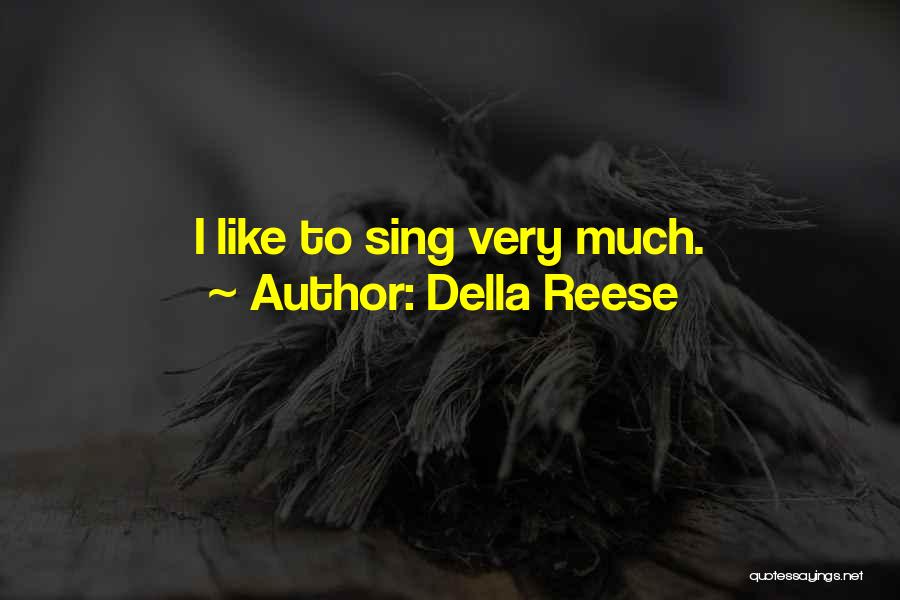Della Reese Quotes: I Like To Sing Very Much.