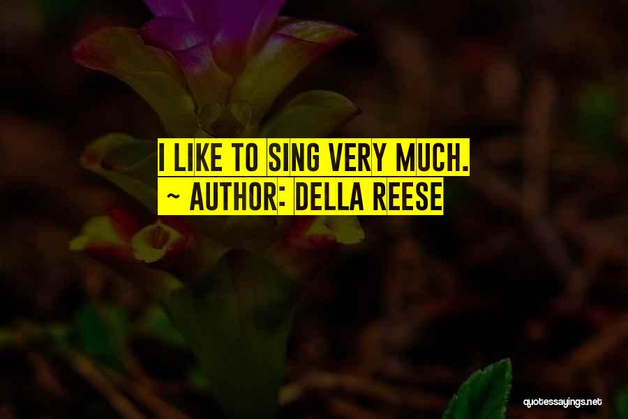 Della Reese Quotes: I Like To Sing Very Much.