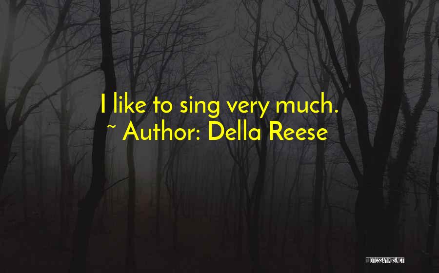 Della Reese Quotes: I Like To Sing Very Much.