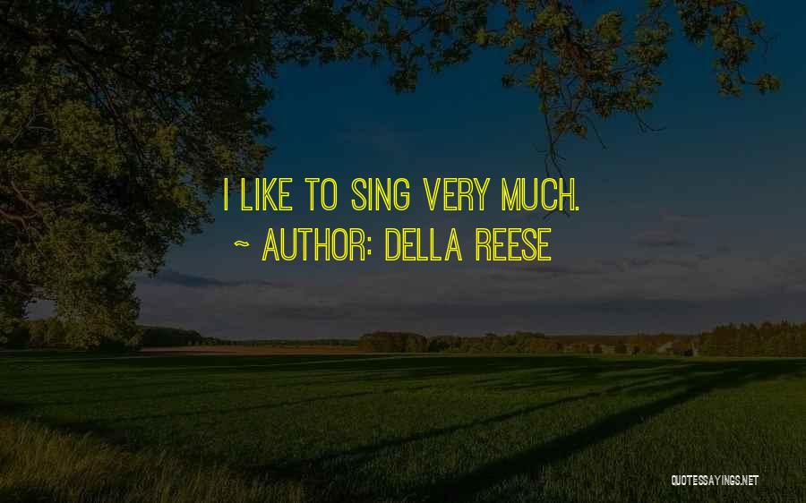Della Reese Quotes: I Like To Sing Very Much.