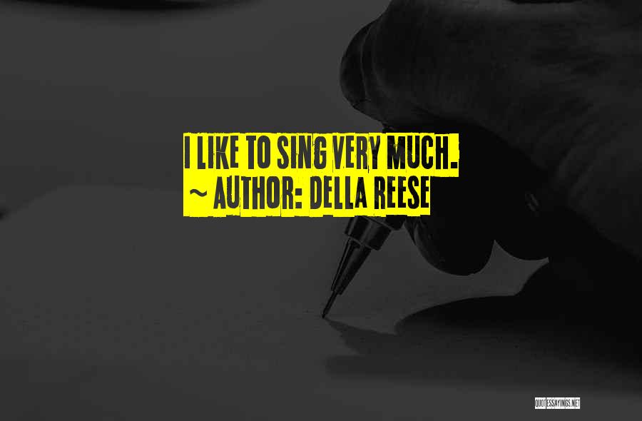 Della Reese Quotes: I Like To Sing Very Much.