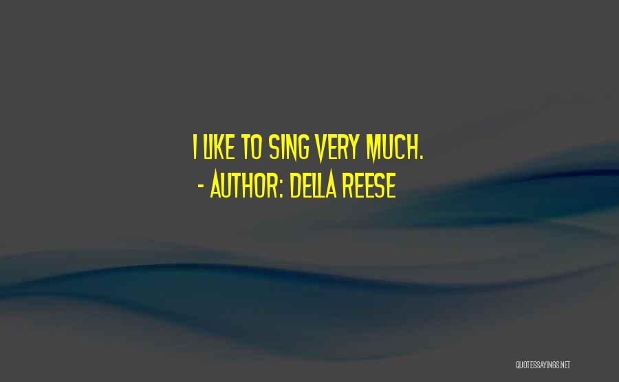 Della Reese Quotes: I Like To Sing Very Much.