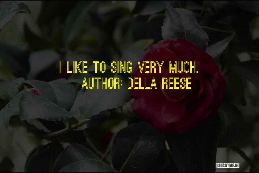 Della Reese Quotes: I Like To Sing Very Much.