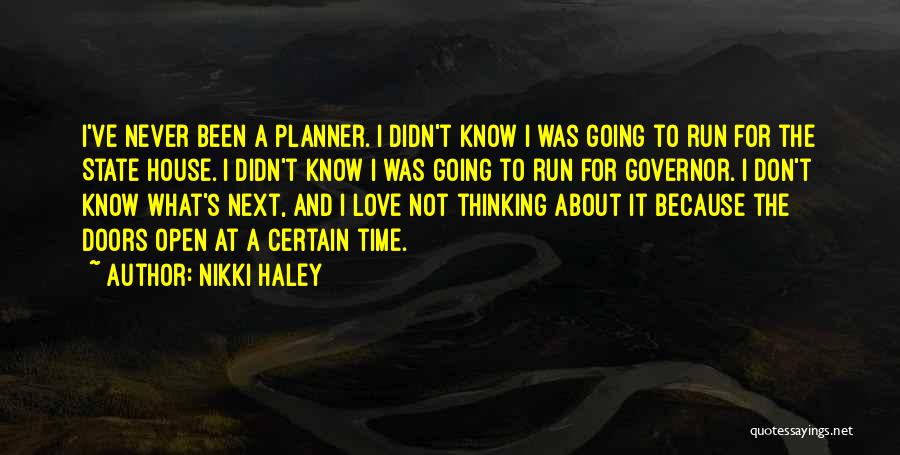 Nikki Haley Quotes: I've Never Been A Planner. I Didn't Know I Was Going To Run For The State House. I Didn't Know