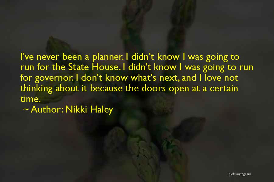 Nikki Haley Quotes: I've Never Been A Planner. I Didn't Know I Was Going To Run For The State House. I Didn't Know
