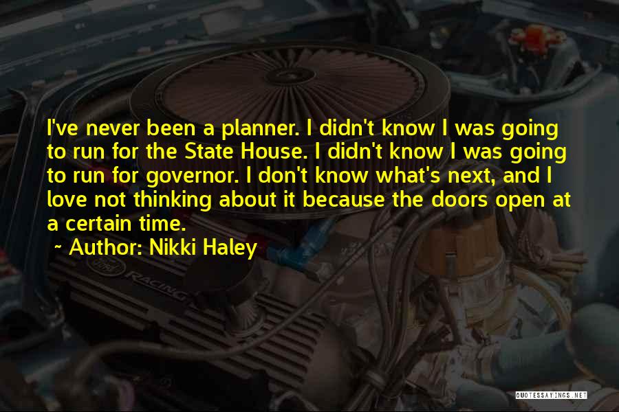 Nikki Haley Quotes: I've Never Been A Planner. I Didn't Know I Was Going To Run For The State House. I Didn't Know