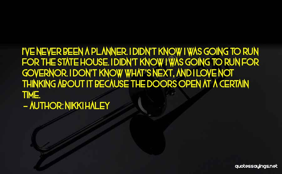 Nikki Haley Quotes: I've Never Been A Planner. I Didn't Know I Was Going To Run For The State House. I Didn't Know