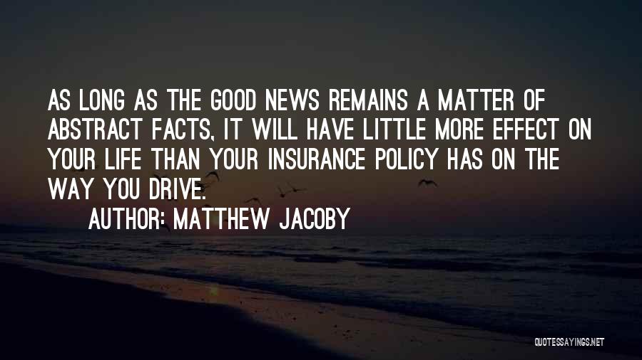 Matthew Jacoby Quotes: As Long As The Good News Remains A Matter Of Abstract Facts, It Will Have Little More Effect On Your