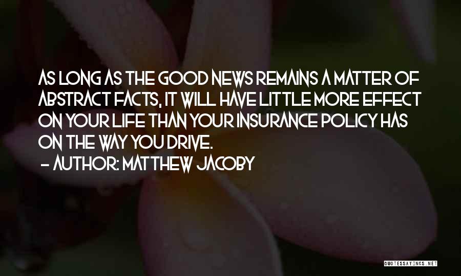 Matthew Jacoby Quotes: As Long As The Good News Remains A Matter Of Abstract Facts, It Will Have Little More Effect On Your