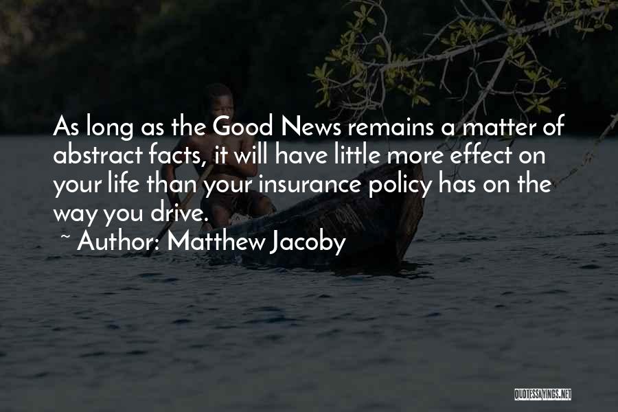 Matthew Jacoby Quotes: As Long As The Good News Remains A Matter Of Abstract Facts, It Will Have Little More Effect On Your