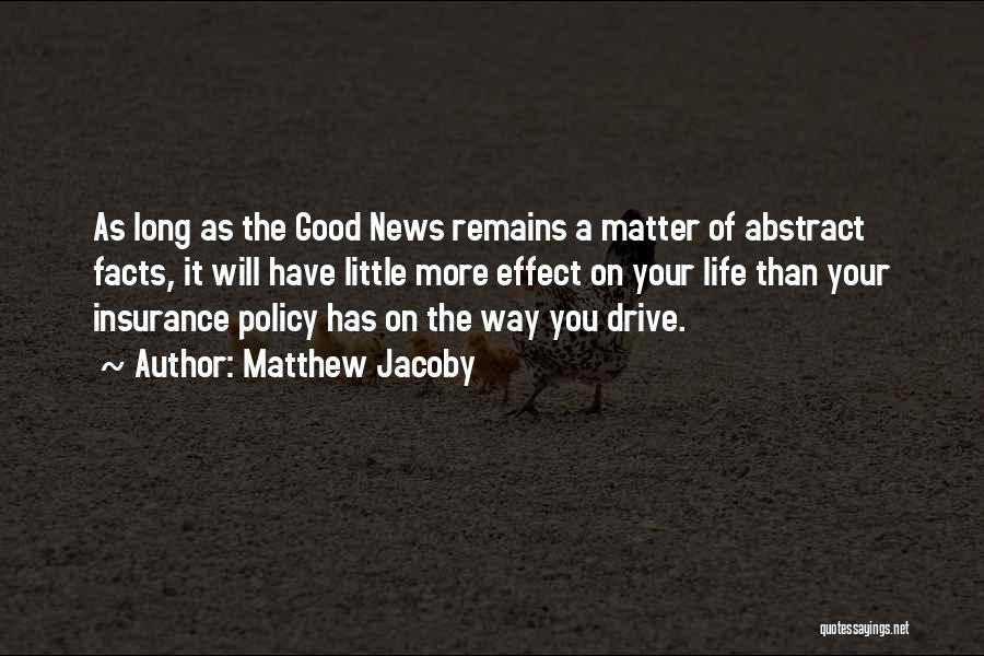 Matthew Jacoby Quotes: As Long As The Good News Remains A Matter Of Abstract Facts, It Will Have Little More Effect On Your