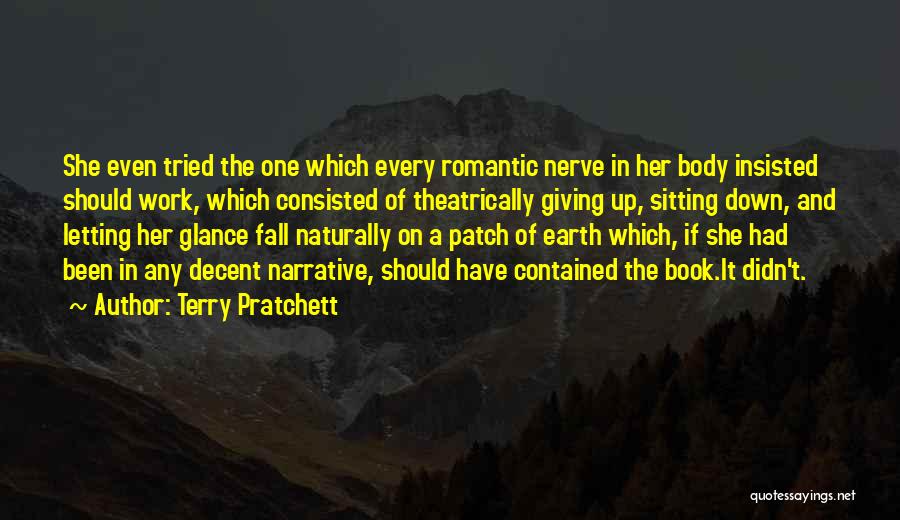 Terry Pratchett Quotes: She Even Tried The One Which Every Romantic Nerve In Her Body Insisted Should Work, Which Consisted Of Theatrically Giving