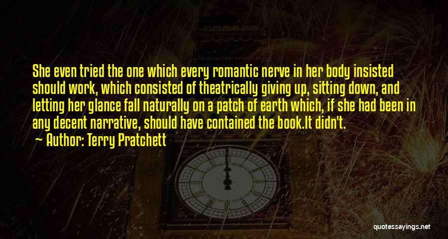 Terry Pratchett Quotes: She Even Tried The One Which Every Romantic Nerve In Her Body Insisted Should Work, Which Consisted Of Theatrically Giving