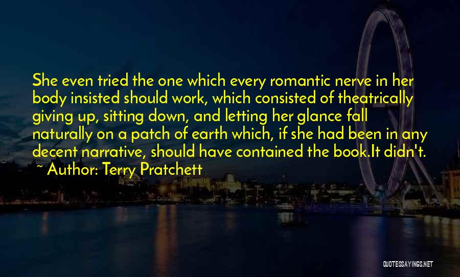 Terry Pratchett Quotes: She Even Tried The One Which Every Romantic Nerve In Her Body Insisted Should Work, Which Consisted Of Theatrically Giving