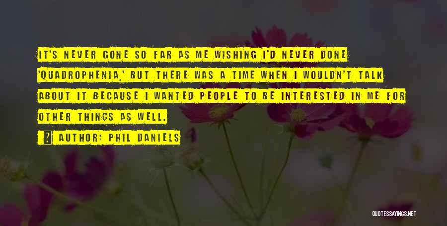 Phil Daniels Quotes: It's Never Gone So Far As Me Wishing I'd Never Done 'quadrophenia,' But There Was A Time When I Wouldn't