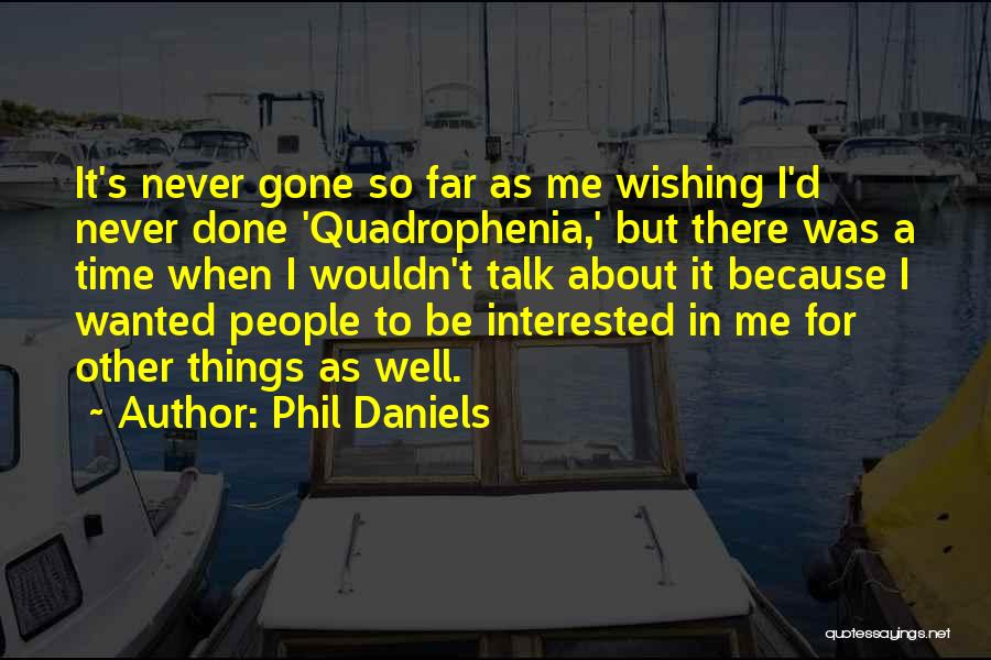 Phil Daniels Quotes: It's Never Gone So Far As Me Wishing I'd Never Done 'quadrophenia,' But There Was A Time When I Wouldn't