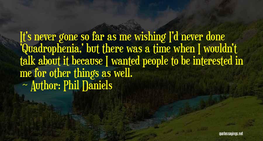 Phil Daniels Quotes: It's Never Gone So Far As Me Wishing I'd Never Done 'quadrophenia,' But There Was A Time When I Wouldn't