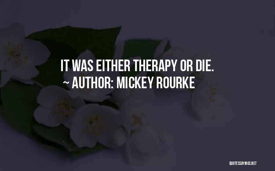 Mickey Rourke Quotes: It Was Either Therapy Or Die.