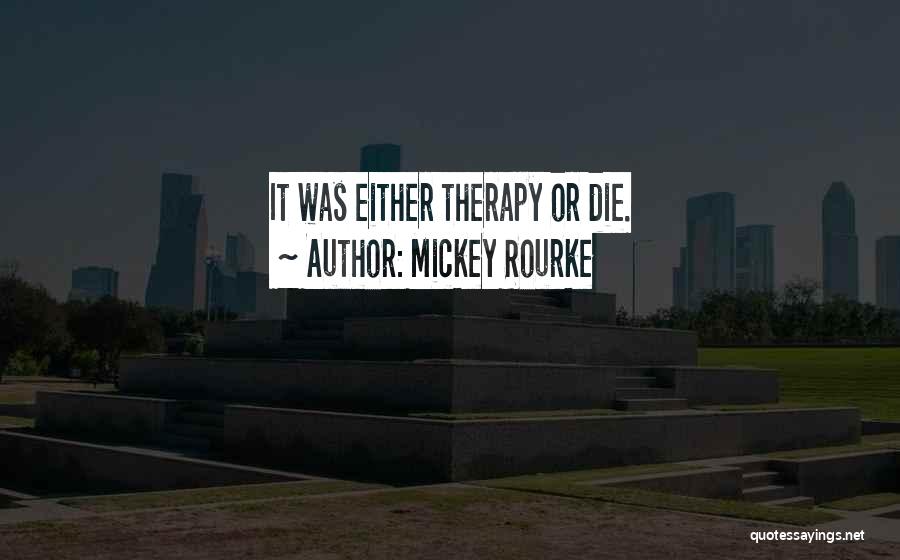 Mickey Rourke Quotes: It Was Either Therapy Or Die.