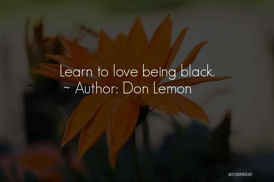 Don Lemon Quotes: Learn To Love Being Black.