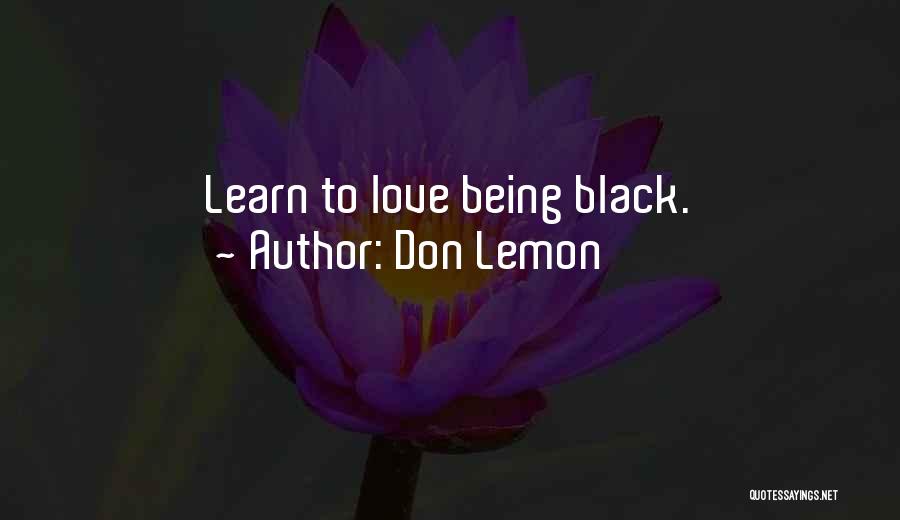 Don Lemon Quotes: Learn To Love Being Black.