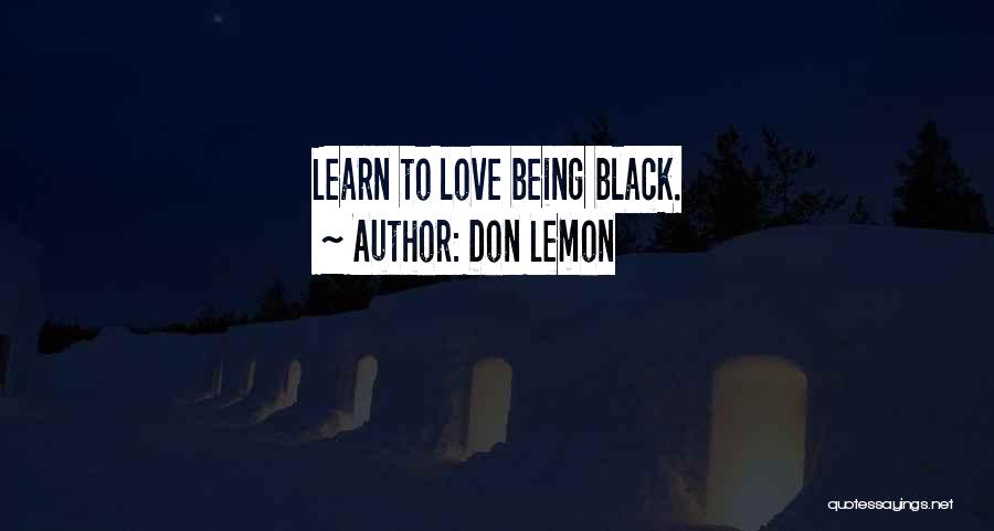 Don Lemon Quotes: Learn To Love Being Black.