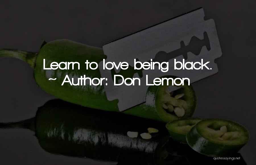 Don Lemon Quotes: Learn To Love Being Black.
