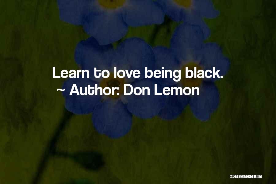 Don Lemon Quotes: Learn To Love Being Black.