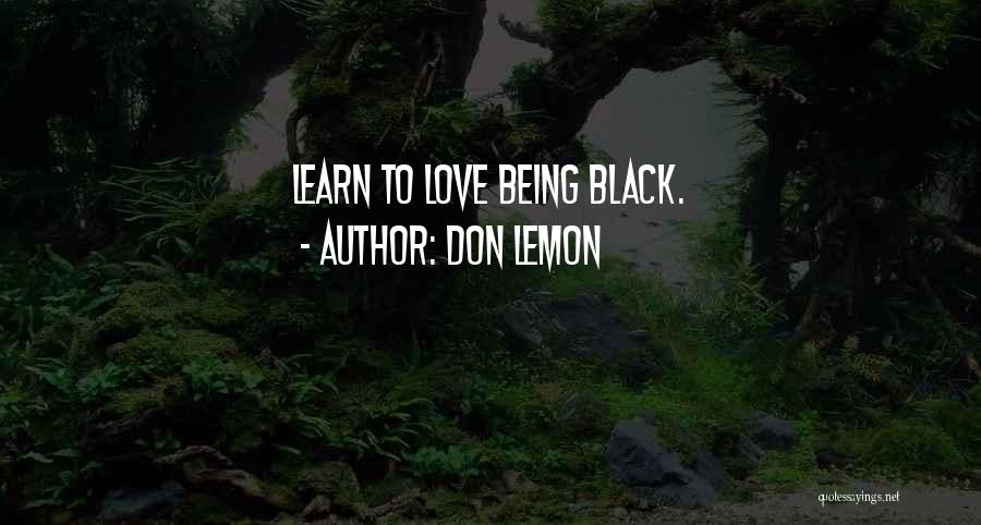 Don Lemon Quotes: Learn To Love Being Black.