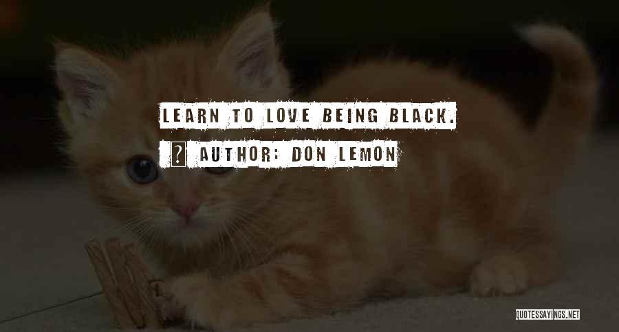 Don Lemon Quotes: Learn To Love Being Black.