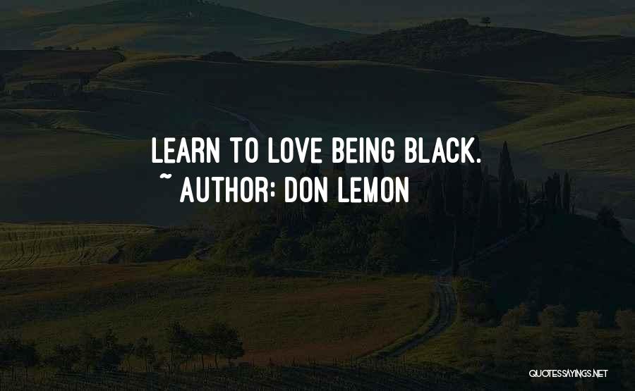 Don Lemon Quotes: Learn To Love Being Black.