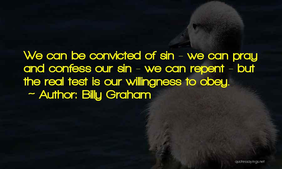 Billy Graham Quotes: We Can Be Convicted Of Sin - We Can Pray And Confess Our Sin - We Can Repent - But