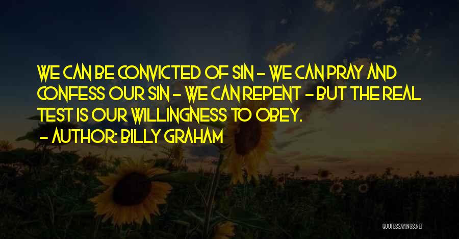 Billy Graham Quotes: We Can Be Convicted Of Sin - We Can Pray And Confess Our Sin - We Can Repent - But