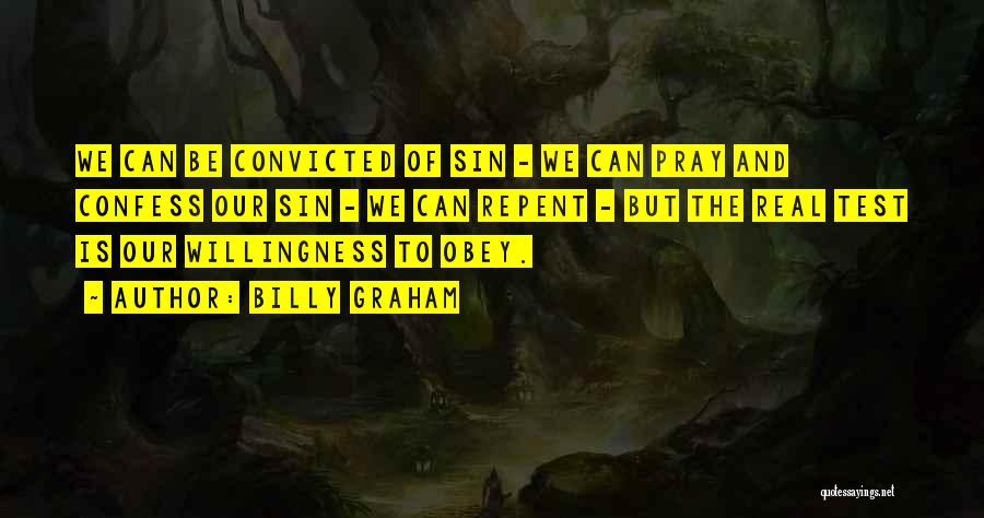Billy Graham Quotes: We Can Be Convicted Of Sin - We Can Pray And Confess Our Sin - We Can Repent - But