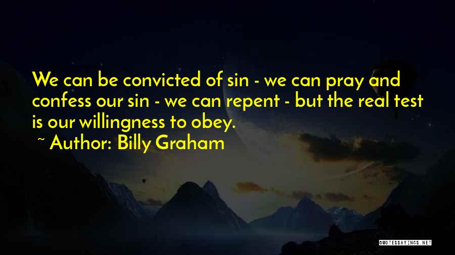 Billy Graham Quotes: We Can Be Convicted Of Sin - We Can Pray And Confess Our Sin - We Can Repent - But