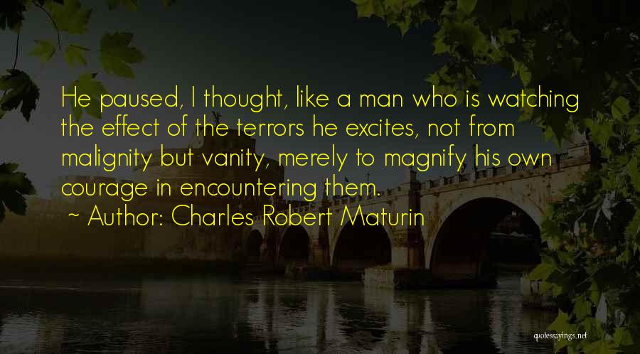 Charles Robert Maturin Quotes: He Paused, I Thought, Like A Man Who Is Watching The Effect Of The Terrors He Excites, Not From Malignity