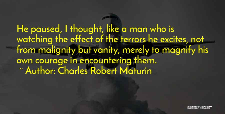 Charles Robert Maturin Quotes: He Paused, I Thought, Like A Man Who Is Watching The Effect Of The Terrors He Excites, Not From Malignity