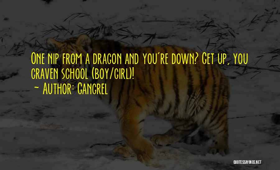 Gangrel Quotes: One Nip From A Dragon And You're Down? Get Up, You Craven School (boy/girl)!