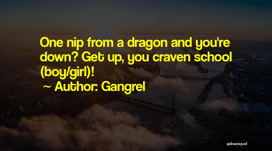 Gangrel Quotes: One Nip From A Dragon And You're Down? Get Up, You Craven School (boy/girl)!