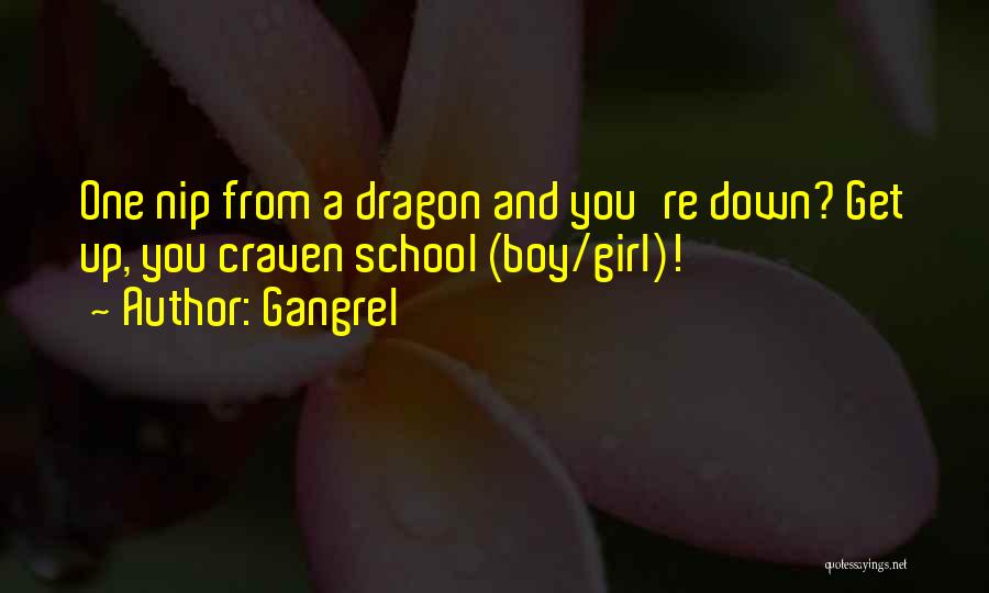 Gangrel Quotes: One Nip From A Dragon And You're Down? Get Up, You Craven School (boy/girl)!