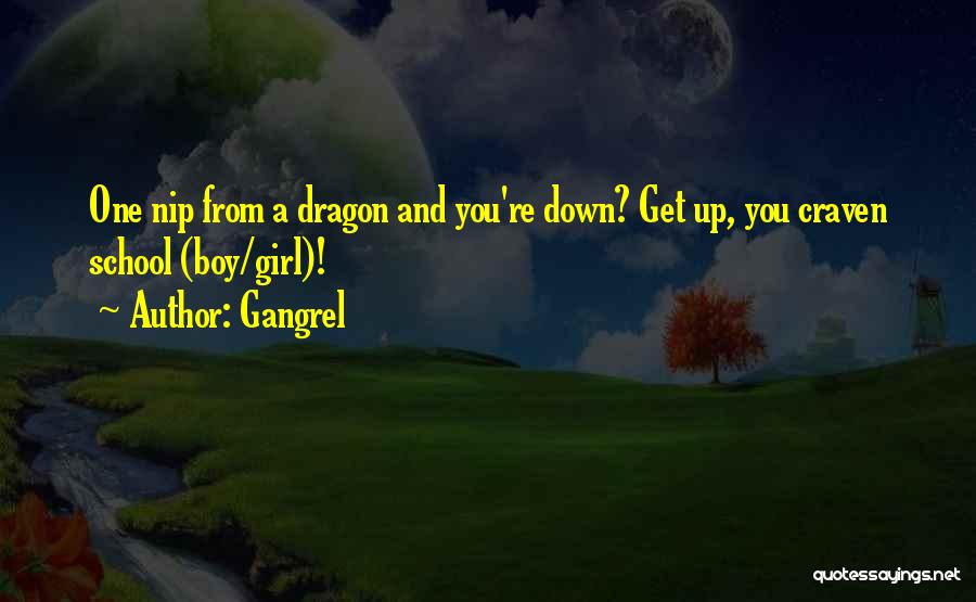 Gangrel Quotes: One Nip From A Dragon And You're Down? Get Up, You Craven School (boy/girl)!