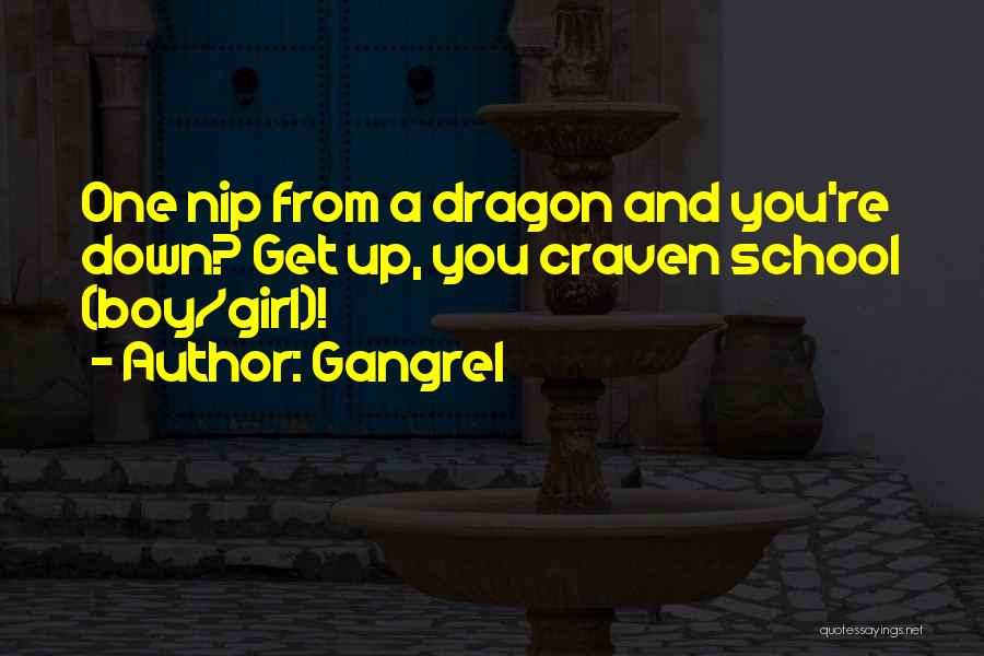 Gangrel Quotes: One Nip From A Dragon And You're Down? Get Up, You Craven School (boy/girl)!