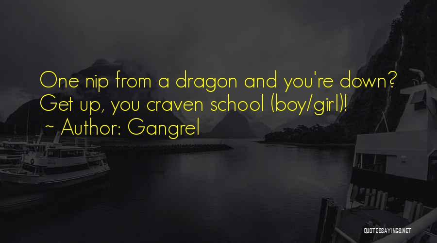 Gangrel Quotes: One Nip From A Dragon And You're Down? Get Up, You Craven School (boy/girl)!