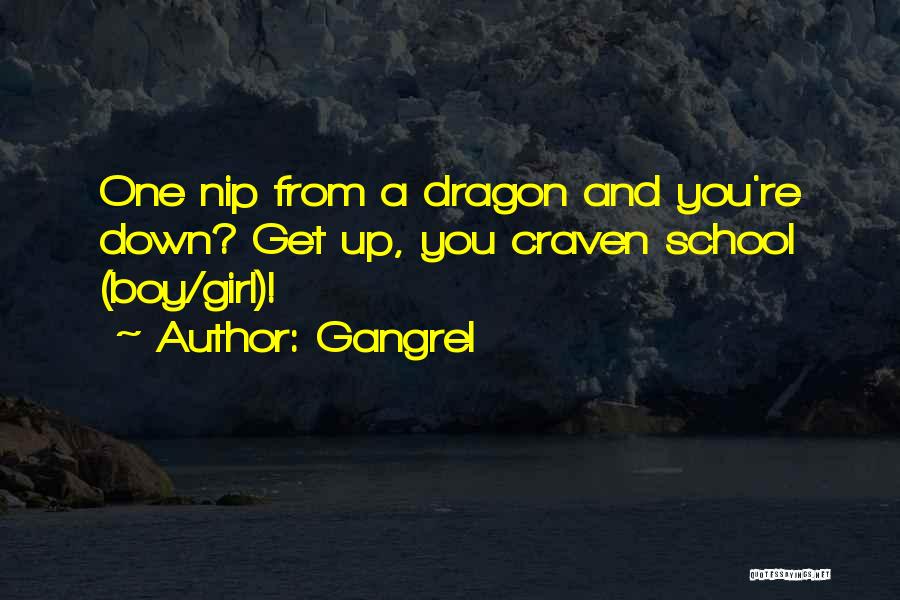 Gangrel Quotes: One Nip From A Dragon And You're Down? Get Up, You Craven School (boy/girl)!