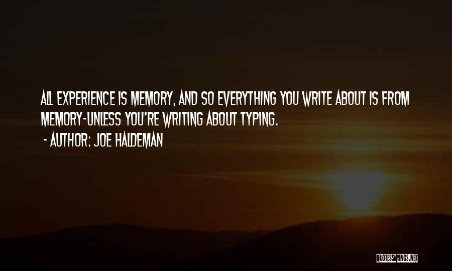 Joe Haldeman Quotes: All Experience Is Memory, And So Everything You Write About Is From Memory-unless You're Writing About Typing.